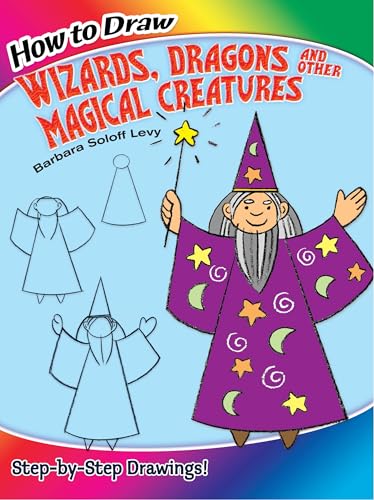 

How to Draw Wizards, Dragons and Other Magical Creatures: Step-by-Step Drawings! (Dover How to Draw)