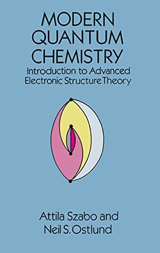 Modern Quantum Chemistry: Introduction to Advanced Electronic Structure Theory (Dover Books on Chemistry)
Modern Quantum Chemistry: Introduction to Advanced Electronic Structure Theory (Dover Books on Chemistry)