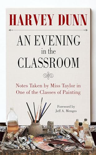 An Evening in the Classroom: Being Notes Taken by Miss Taylor in One of the Classes of Painting
An Evening in the Classroom: Being Notes Taken by Miss Taylor in One of the Classes of Painting