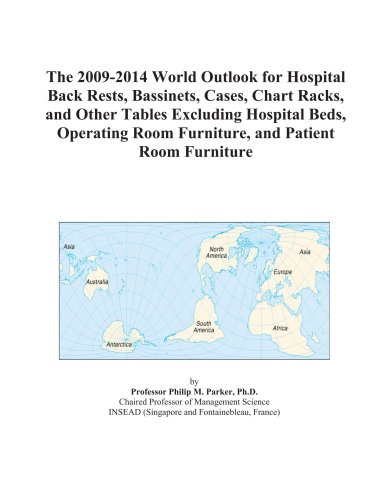 9780497915155 - Icon Group: The 2009-2014 World Outlook for Hospital Back Rests, Bassinets, Cases, Chart Racks, and Other Tables Excluding Hospital Beds, Operating Room Furniture, and Patient Room Furniture - کتاب