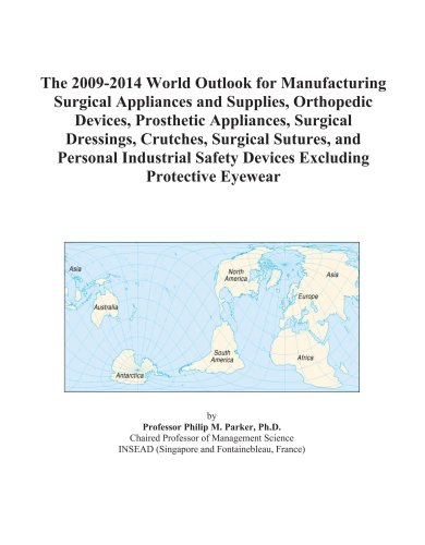 9780497915674 - Icon Group: The 2009-2014 World Outlook for Manufacturing Surgical Appliances and Supplies, Orthopedic Devices, Prosthetic Appliances, Surgical Dressings, Crutches, Surgical Sutures, and Personal Industrial Safety Devices Excluding Protective Eyewear - کتاب