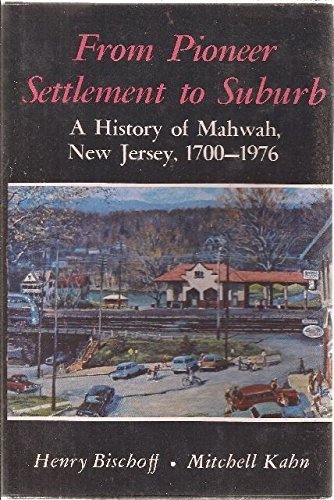 From Pioneer Settlement to Suburb: A History of Mahwah, New Jersey, 1700-1976