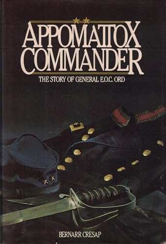 Appomattox Commander; the Story of General E. E. C. Ord