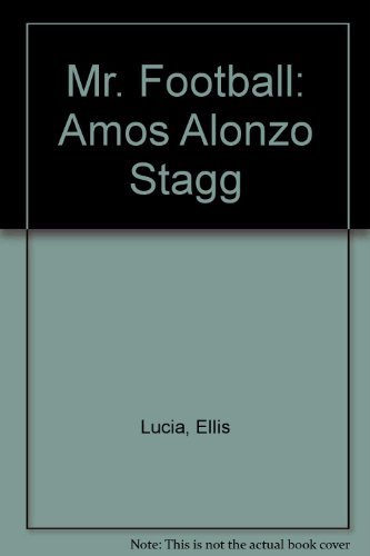 MR. Football: AMOS ALONZO STAGG
