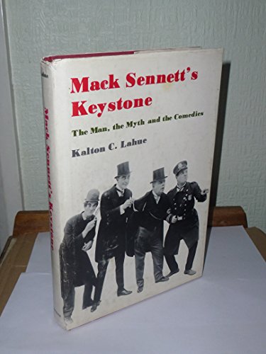 Mack Sennett's Keystone: The Man, the Myth, and the Comedies