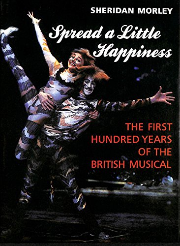Spread A Little Happiness: The First Hundred Years Of The British Musical
