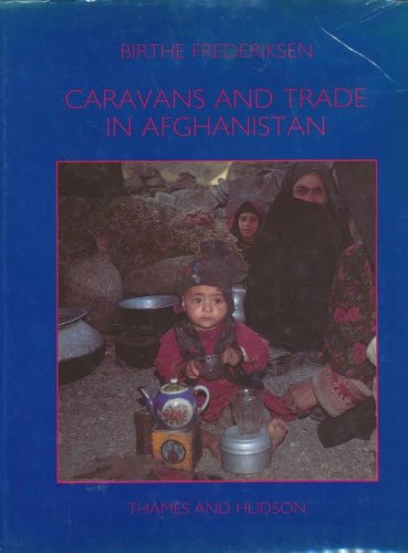 Caravans and Trade in Afghanistan. The Changing Life of the Nomadic Hazarbuz.