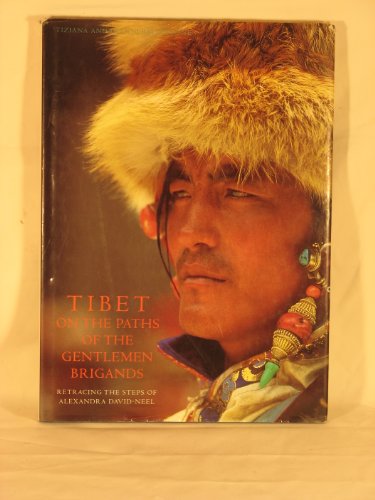 Tibet, on the Paths of the Gentlemen Brigands; Retracing the Steps of Alexandra David-Neel