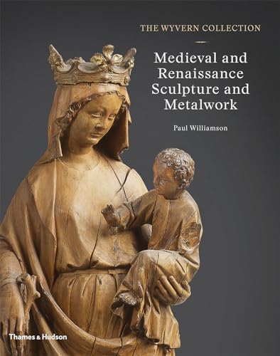The Wyvern Collection: Medieval and Renaissance Sculpture and Metalwork