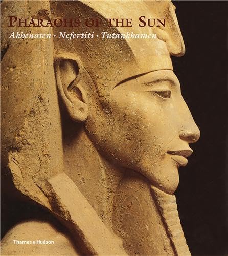 Pharaohs of the Sun Akhenaten Nefertiti Tutankhamen /anglais