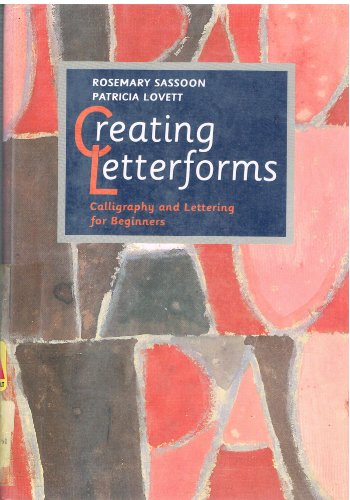 Creating Letterforms: Calligraphy and Lettering for Beginners