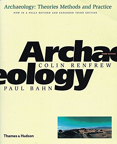 Archaeology: Theories, Methods, and P: Theories, Methods and Practice