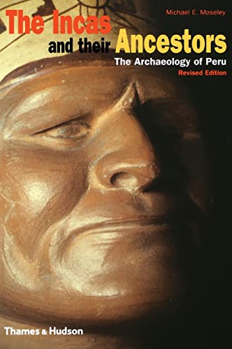 The Incas and Their Ancestors: The Archaeology of Peru Revised edition