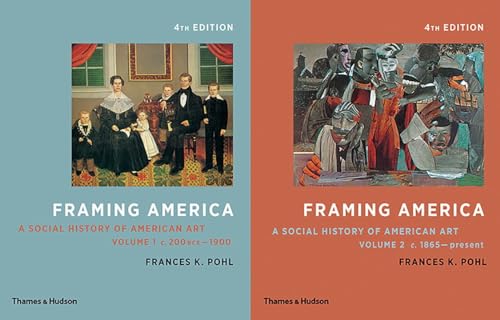 Framing America: A Social History of American Art: Volumes 1 and 2
