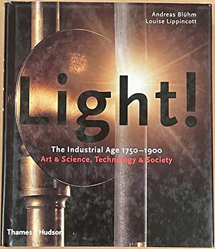 Light!: The Industrial Age 1750-1900, Art & Science, Technology & Society