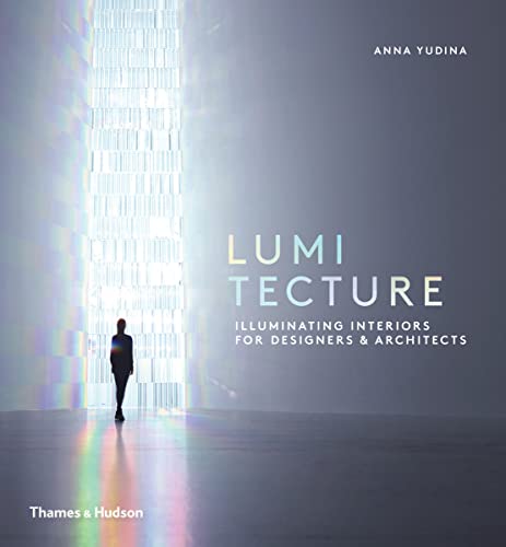 Lumitecture: Illuminating Interiors for Designers and Architects
