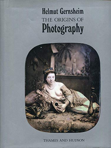 The Origins of Photography (The History of Photography / Helmut Gernsheim, V. 1)