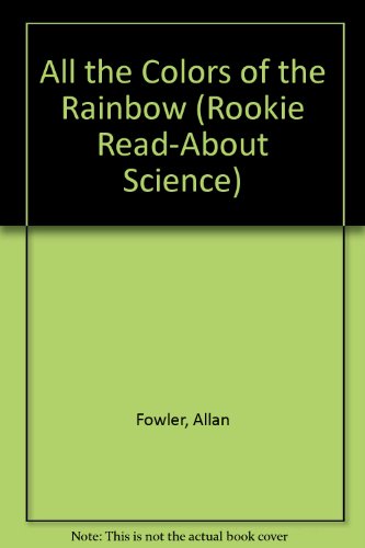 All the Colors of the Rainbow (Rookie Read-About Science)