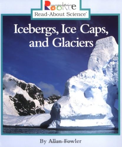 Icebergs, Ice Caps, and Glaciers (Rookie Read-About Science: Earth Science)