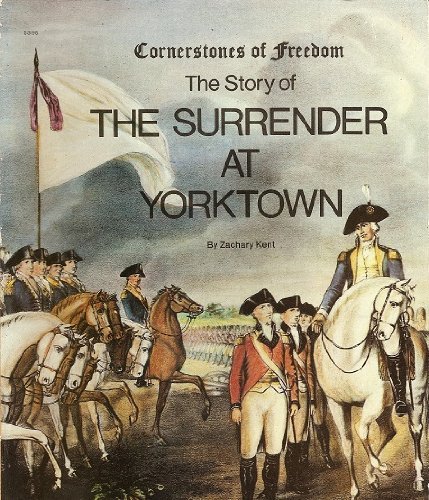 The Story of the Surrender at Yorktown (Cornerstones of Freedom Series)