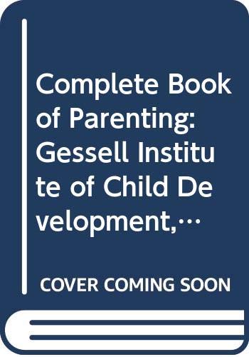 Complete Book of Parenting: Gessell Institute of Child Development, 4 Vols. in One
Complete Book of Parenting: Gessell Institute of Child Development, 4 Vols. in One