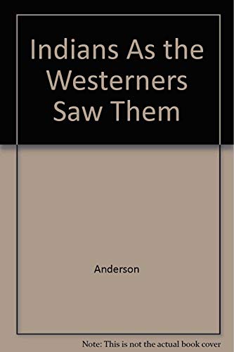 INDIANS AS THE WESTERNERS SAW THEM.