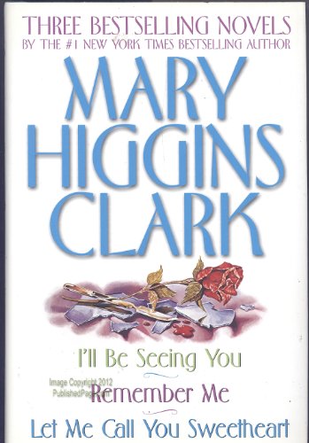 Mary Higgins Three Bestselling Novels: I'll Be Seeing You & Remember Me & Let Me Call You Sweetheart
Mary Higgins Three Bestselling Novels: I'll Be Seeing You & Remember Me & Let Me Call You Sweetheart