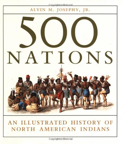 500 NATIONS; AN ILLUSTRATED HISTORY OF THE NORTH AMERICAN INDIANS