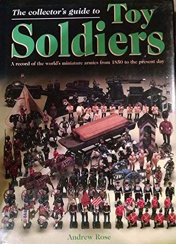 Collector's guide to toy soldiers, The: A record of the world's miniature armies from 1850 to the...