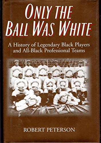 Only the Ball Was White: A History of Legendary Black Players and All-Black Professional Teams