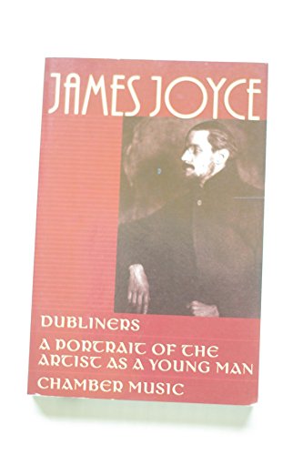 JAMES JOYCE: Dubliners, A Portrait of the Artist as a Young Man, Chamber Music