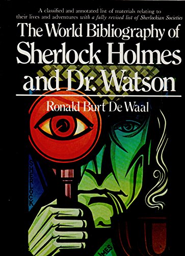 WORLD BIBLIOGRAPHY OF SHERLOCK HOLMES AND DR. WATSON A Classified and Annotated List of Materials...