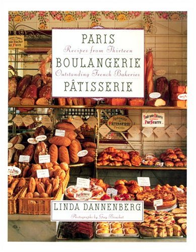 PARIS BOULANGERIE PATISSERIE Recipes from Thirteen Outstanding French Bakeries