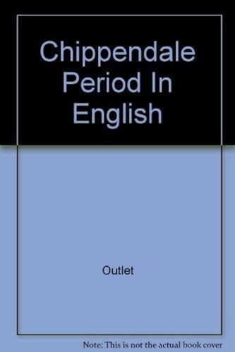 THE CHIPPENDALE PERIOD IN ENGLISH FURNITURE