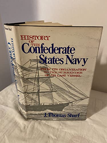 History of the Confederate States Navy from Its Organization to the Surrender of Its Last Vessel