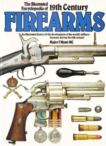 The illustrated encyclopedia of 19th century firearms : an illustrated history of the development...