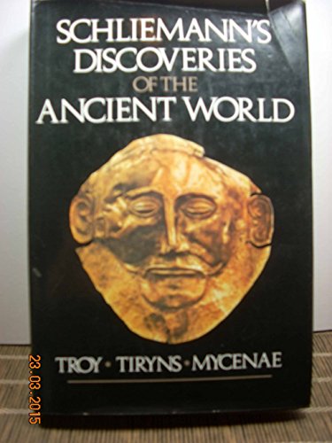 Schliemann's Discoveries of the Ancient World, with an Appendix on the Trecent Discoveries at His...