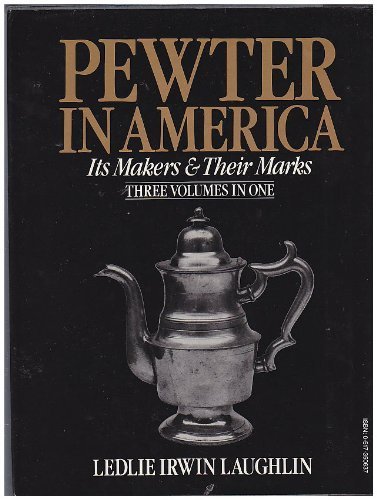 Pewter In America: Its Makers & Their Marks: Three Volumes In One