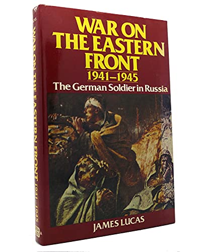 War On The Eastern Front 1941-1945 : The German Soldier in Russia
