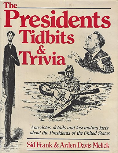 The Presidents Tidbits & Trivia; Anecdotes, details and fascinating facts about the Presidents of...