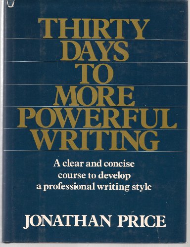 THIRTY DAYS TO MORE POWERFUL WRITING A Clear and Concise Guide to Develop a Professional Writing ...