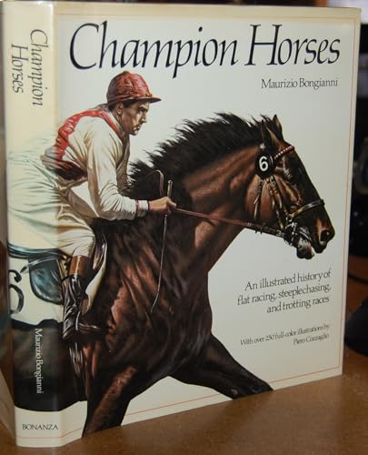 Champion Horses: An Illustrated History of Flat Racing, Steeplechasing, and Trotting Races