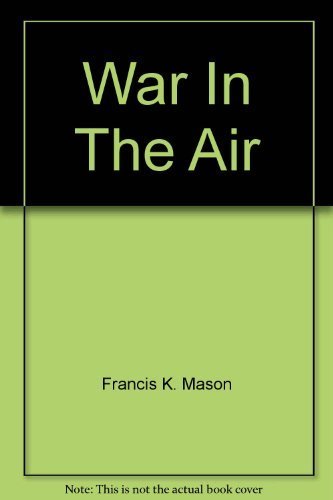WAR IN THE AIR/ a Pictorial History of Air Warfare from World War I to the Present Day
