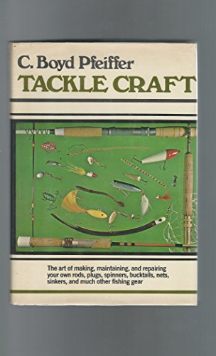 TACKLE CRAFT: The Art of Making, Maintaining, and Repairing Your Own Rods, Plugs, Spinners, Buckt...