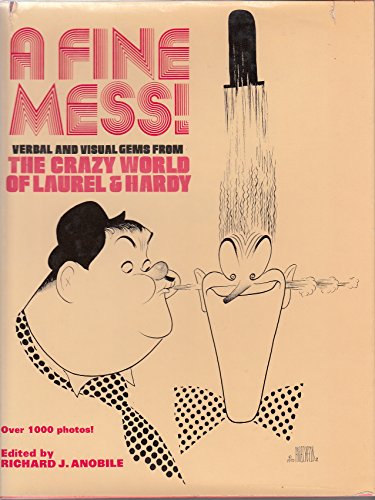 A Fine Mess! Verbal and Visual Gems from The Crazy World of Laurel & Hardy