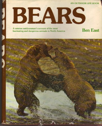 Bears: A Veteran Outdoorsman's Account of the Most Fascinating and Dangerous Animals in North Ame...