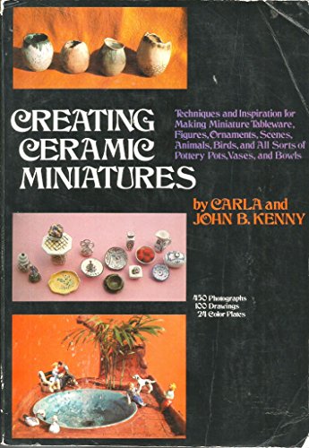 Creating Ceramic Miniatures: Techniques and Inspiration for Making Miniature Tableware- Figures- ...