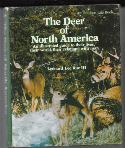 The Deer of North America; An Illustrated Guide to Their Lives, Their World, Their Relations with...