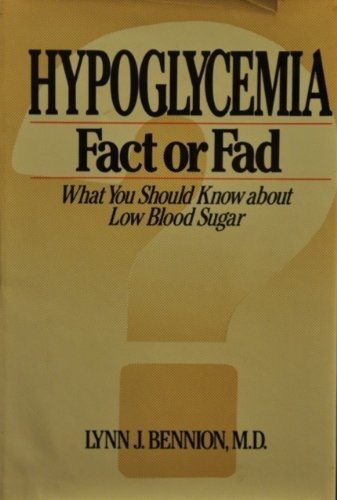 Hypoglycemia : Fact Or Fad; What You Should Know About Low Blood Sugar