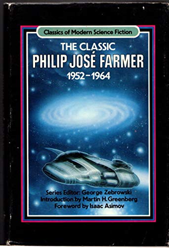 The Classic Philip Jose Farmer, 1952-1964: Classiocs of Modern Science Fiction Volume 4